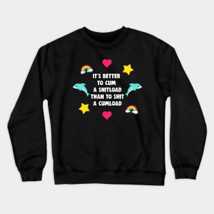 It's Better to Cum a Shitload than to Shit a Cumload Crewneck Sweatshirt